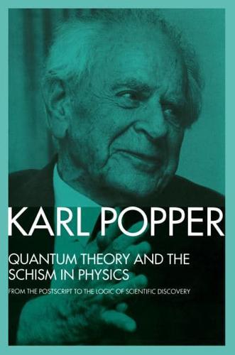 Quantum Theory and the Schism in Physics: From the Postscript to The Logic of Scientific Discovery