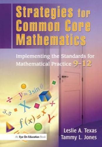 Strategies for Common Core Mathematics: Implementing the Standards for Mathematical Practice, 9-12