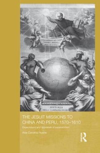 The Jesuit Missions to China and Peru, 1570-1610: Expectations and Appraisals of Expansionism