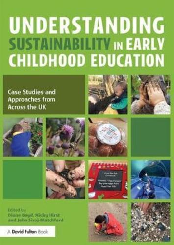 Understanding Sustainability in Early Childhood Education : Case Studies and Approaches from Across the UK