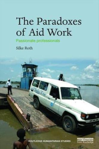 The Paradoxes of Aid Work: Passionate Professionals