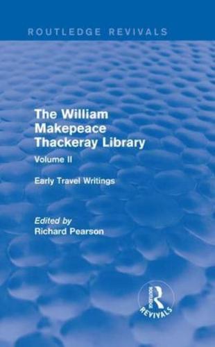 The William Makepeace Thackeray Library. Volume II Early Travel Writings
