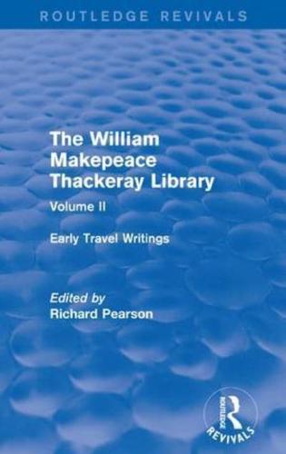 The William Makepeace Thackeray Library. Volume II Early Travel Writings