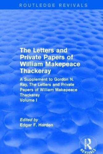 Routledge Revivals: The Letters and Private Papers of William Makepeace Thackeray, Volume I (1994): A Supplement to Gordon N. Ray, The Letters and Private Papers of William Makepeace Thackeray