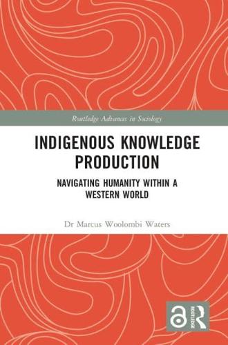 Indigenous Knowledge Production: Navigating Humanity within a Western World