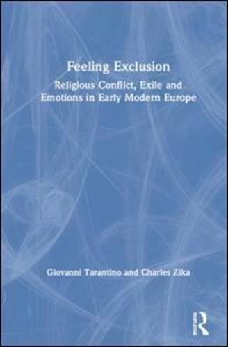 Feeling Exclusion: Religious Conflict, Exile and Emotions in Early Modern Europe