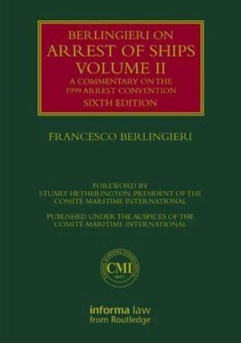 Berlingieri on Arrest of Ships. Volume II A Commentary on the 1999 Arrest Convention