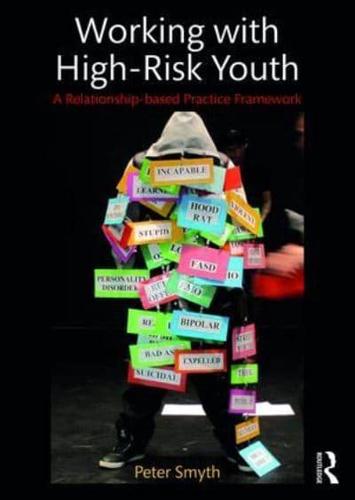 Working with High-Risk Youth : A Relationship-based Practice Framework