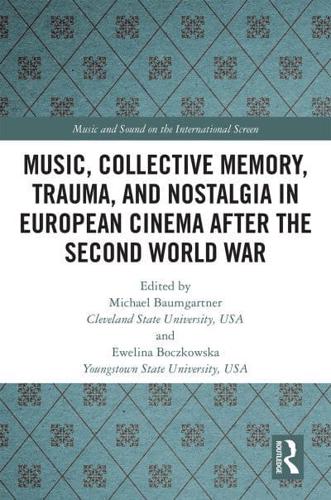 Music, Collective Memory, Trauma and Nostalgia in European Cinema After the Second World War