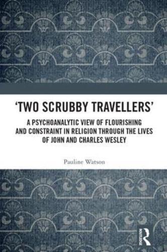 'Two Scrubby Travellers': A psychoanalytic view of flourishing and constraint in religion through the lives of John and Charles Wesley