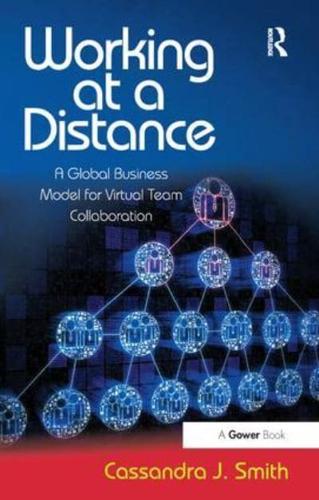 Working at a Distance: A Global Business Model for Virtual Team Collaboration