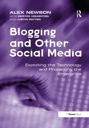 Blogging and Other Social Media : Exploiting the Technology and Protecting the Enterprise