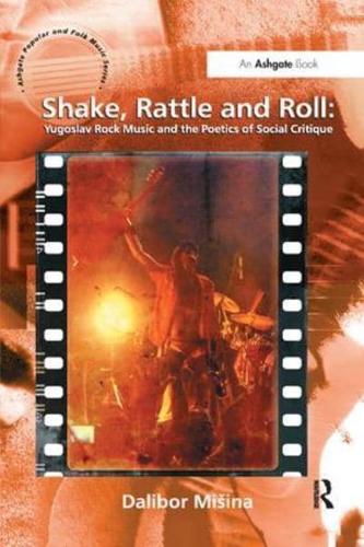 Shake, Rattle and Roll: Yugoslav Rock Music and the Poetics of Social Critique
