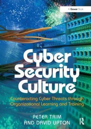 Cyber Security Culture: Counteracting Cyber Threats through Organizational Learning and Training