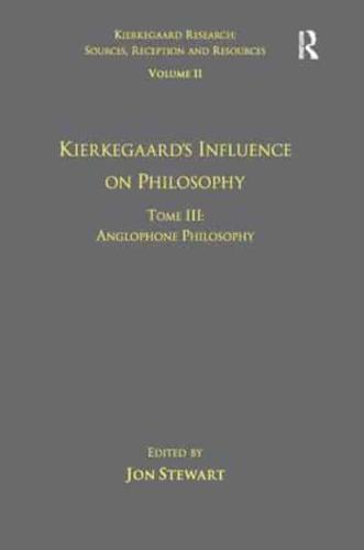 Kierkegaard's Influence on Philosophy. Tome III Anglophone Philosophy