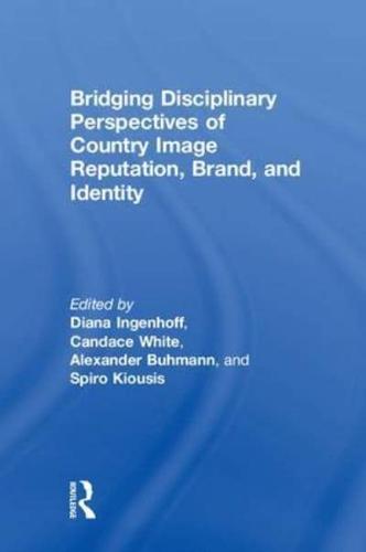 Bridging Disciplinary Perspectives of Country Image, Reputation, Brand, and Identity