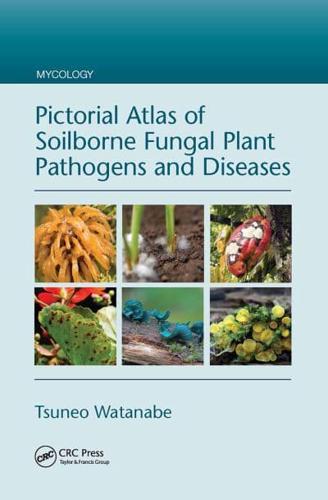 Pictorial Atlas of Soilborne Fungal Plant Pathogens and Diseases