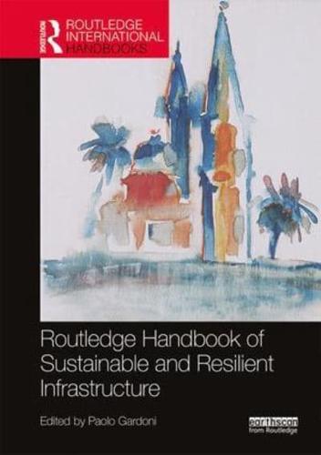 Routledge Handbook of Sustainable and Resilient Infrastructure