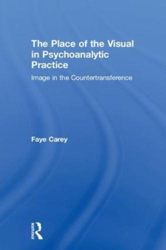 The Place of the Visual in Psychoanalytic Practice: Image in the Countertransference