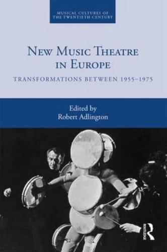 New Music Theatre in Europe: Transformations between 1955-1975