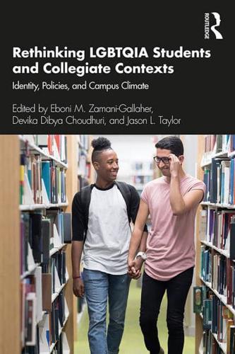 Rethinking LGBTQIA Students and Collegiate Contexts: Identity, Policies, and Campus Climate