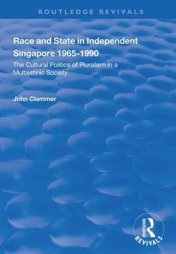 Race and State in Independent Singapore, 1965-1990