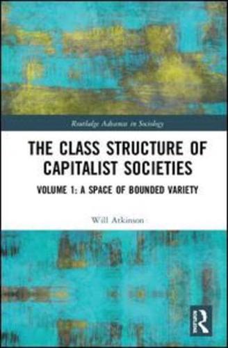 The Class Structure of Capitalist Societies: Volume 1: A Space of Bounded Variety