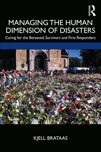Managing the Human Dimension of Disasters: Caring for the Bereaved, Survivors and First Responders