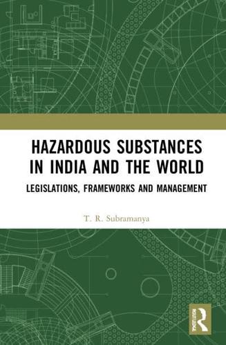 Hazardous Substances in India and the World: Legislations, Frameworks and Management