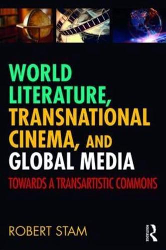 World Literature, Transnational Cinema, and Global Media: Towards a Transartistic Commons