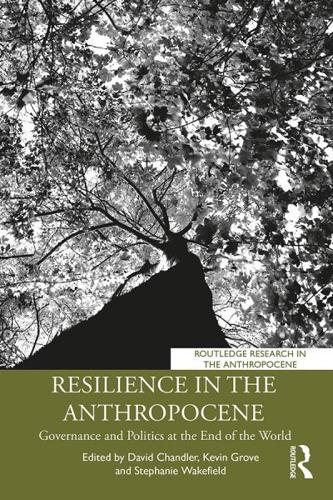 Resilience in the Anthropocene: Governance and Politics at the End of the World