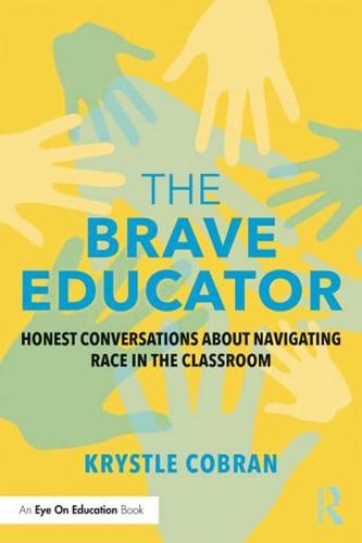 The Brave Educator: Honest Conversations about Navigating Race in the Classroom