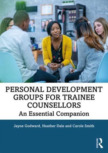 Personal Development Groups for Trainee Counsellors : An Essential Companion