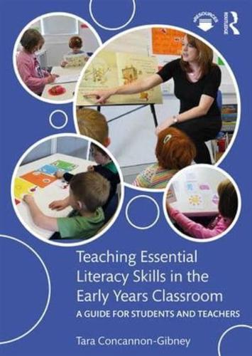 Teaching Essential Literacy Skills in the Early Years Classroom : A Guide for Students and Teachers
