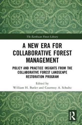 A New Era for Collaborative Forest Management: Policy and Practice insights from the Collaborative Forest Landscape Restoration Program