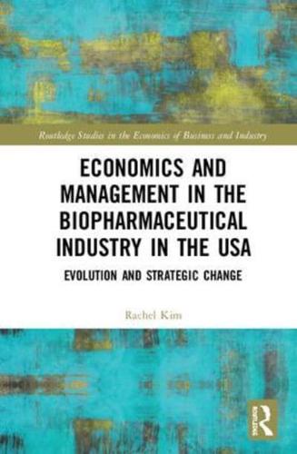 Economics and Management in the Biopharmaceutical Industry in the USA: Evolution and Strategic Change