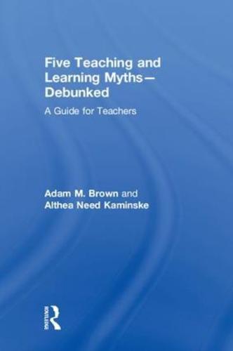 Five Teaching and Learning Myths Debunked