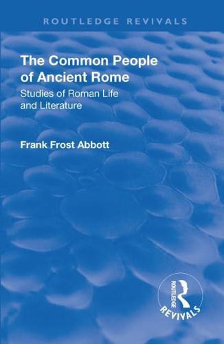 Revival: The Common People of Ancient Rome (1911): Studies of Roman Life and Literature