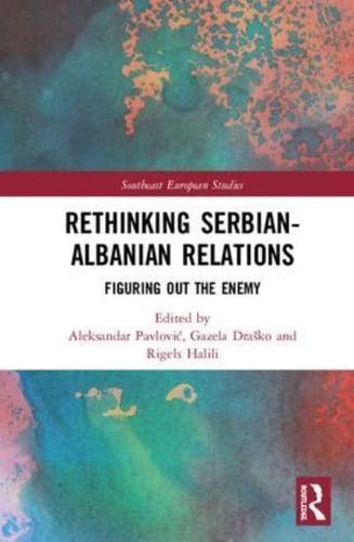 Rethinking Serbian-Albanian Relations