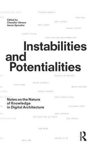 Instabilities and Potentialities: Notes on the Nature of Knowledge in Digital Architecture