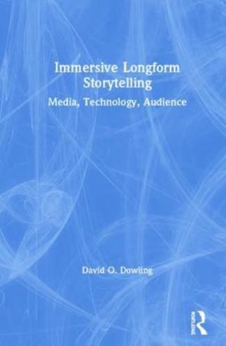 Immersive Longform Storytelling: Media, Technology, Audience