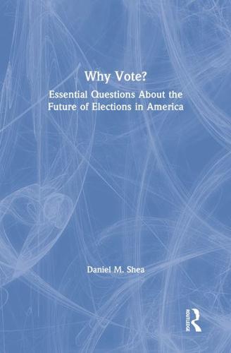 Why Vote?: Essential Questions About the Future of Elections in America