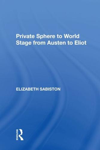 Private Sphere to World Stage from Austen to Eliot