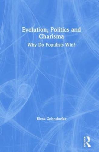 Evolution, Politics and Charisma: Why do Populists Win?