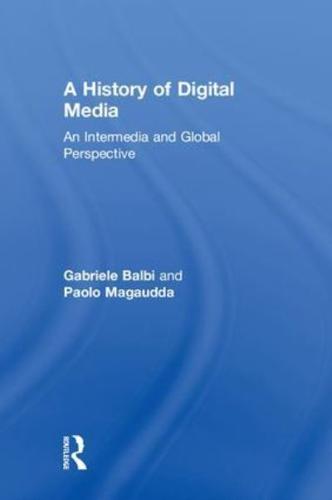 A History of Digital Media: An Intermedia and Global Perspective