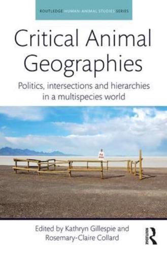Critical Animal Geographies: Politics, intersections and hierarchies in a multispecies world