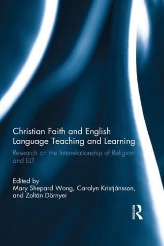 Christian Faith and English Language Teaching and Learning: Research on the Interrelationship of Religion and ELT