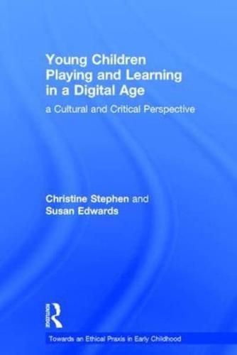 Young Children Playing and Learning in a Digital Age: a Cultural and Critical Perspective