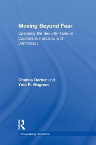 Moving Beyond Fear: Upending the Security Tales in Capitalism, Fascism, and Democracy