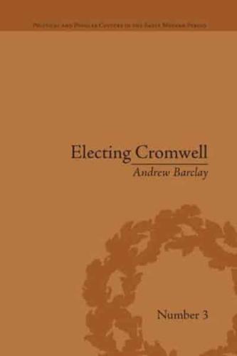 Electing Cromwell: The Making of a Politician